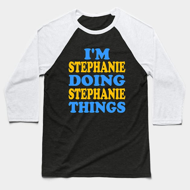 I'm Stephanie doing Stephanie things Baseball T-Shirt by TTL